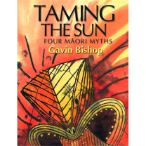 Taming The Sun: Four Maori Myths Book